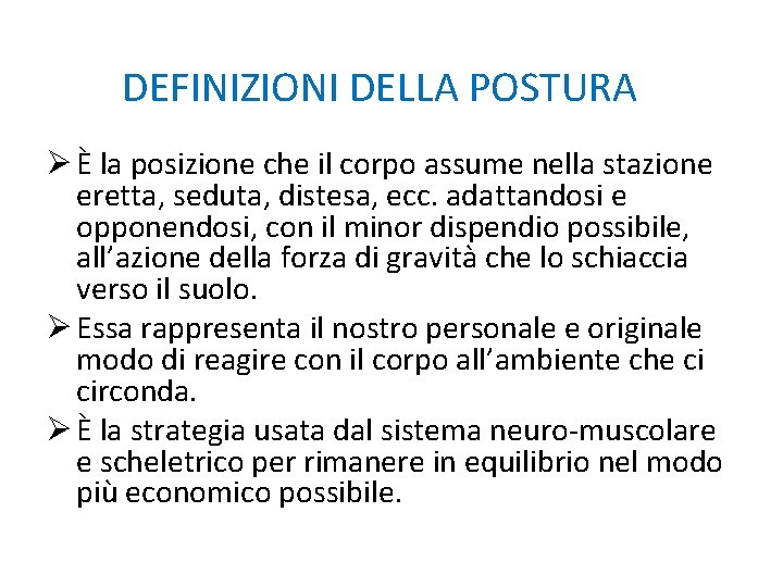 DEFINIZIONI DELLA POSTURA Ø È la posizione che il corpo assume nella stazione eretta,