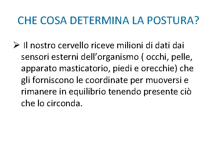 CHE COSA DETERMINA LA POSTURA? Ø Il nostro cervello riceve milioni di dati dai