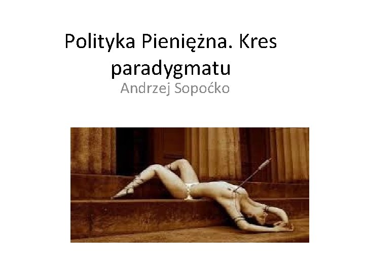 Polityka Pieniężna. Kres paradygmatu Andrzej Sopoćko 