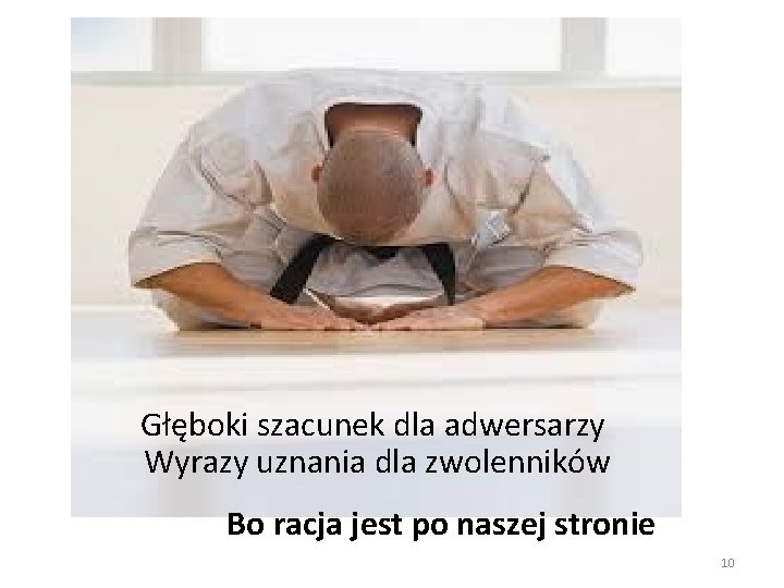 Głęboki szacunek dla adwersarzy Wyrazy uznania dla zwolenników Bo racja jest po naszej stronie