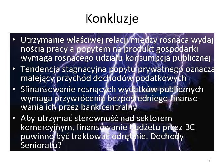 Konkluzje • Utrzymanie właściwej relacji między rosnąca wydaj- nością pracy a popytem na produkt