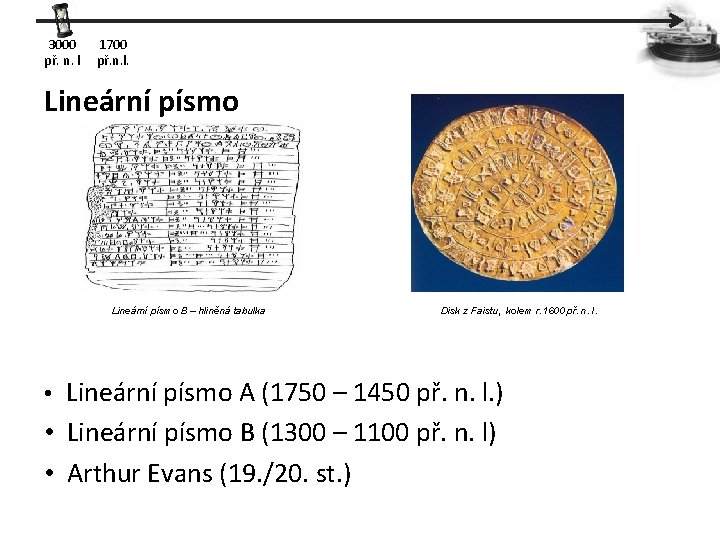 3000 př. n. l 1700 př. n. l. Lineární písmo B – hliněná tabulka