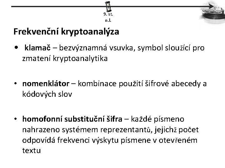 9. st. n. l. Frekvenční kryptoanalýza • klamač – bezvýznamná vsuvka, symbol sloužící pro
