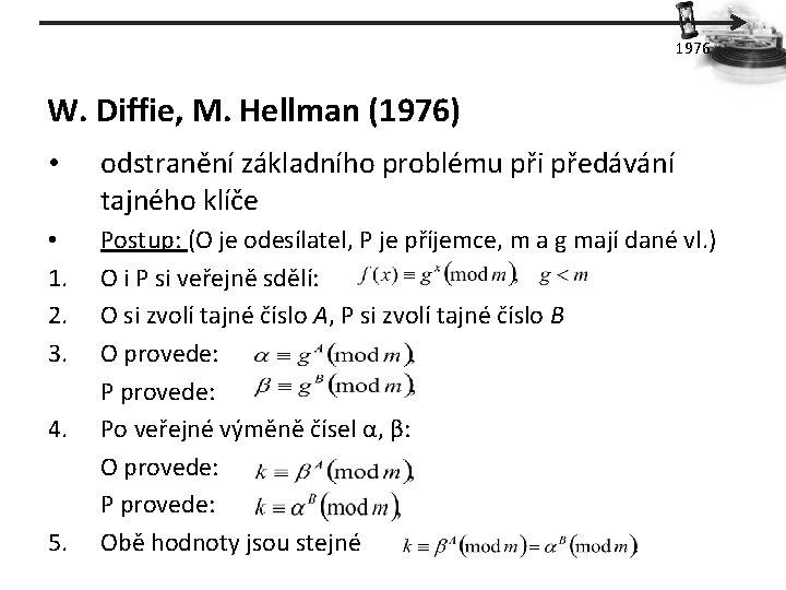 1976 W. Diffie, M. Hellman (1976) • odstranění základního problému při předávání tajného klíče