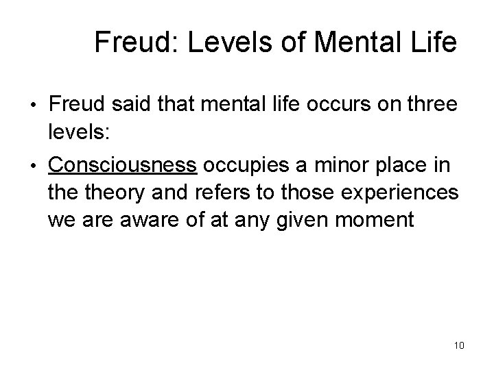 Freud: Levels of Mental Life • Freud said that mental life occurs on three Freud: Levels of Mental Life • Freud said that mental life occurs on three