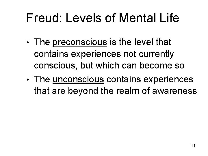 Freud: Levels of Mental Life • The preconscious is the level that contains experiences Freud: Levels of Mental Life • The preconscious is the level that contains experiences