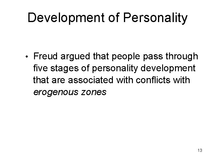 Development of Personality • Freud argued that people pass through five stages of personality Development of Personality • Freud argued that people pass through five stages of personality
