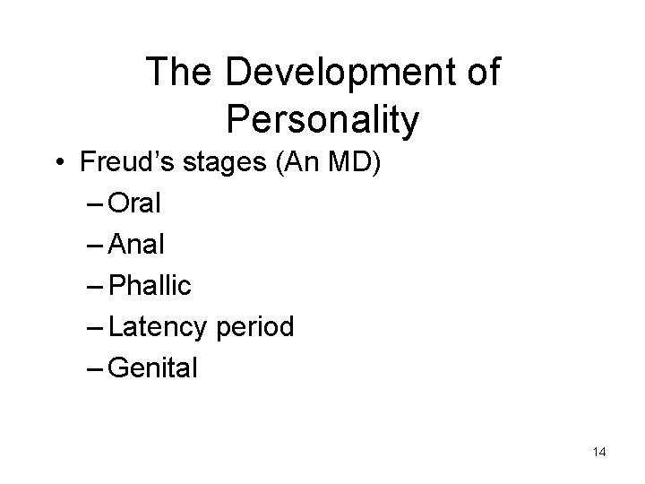 The Development of Personality • Freud’s stages (An MD) – Oral – Anal – The Development of Personality • Freud’s stages (An MD) – Oral – Anal –