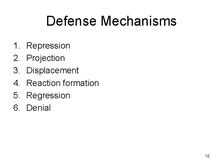 Defense Mechanisms 1. 2. 3. 4. 5. 6. Repression Projection Displacement Reaction formation Regression Defense Mechanisms 1. 2. 3. 4. 5. 6. Repression Projection Displacement Reaction formation Regression