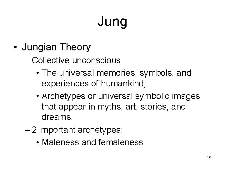 Jung • Jungian Theory – Collective unconscious • The universal memories, symbols, and experiences Jung • Jungian Theory – Collective unconscious • The universal memories, symbols, and experiences