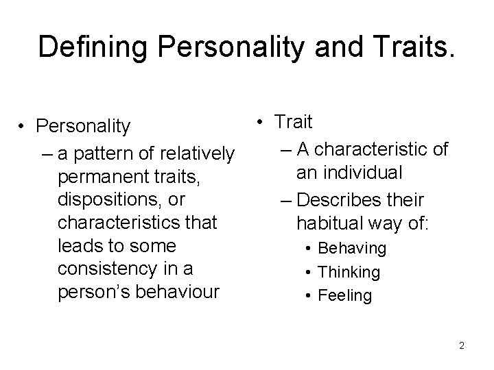 Defining Personality and Traits. • Personality – a pattern of relatively permanent traits, dispositions, Defining Personality and Traits. • Personality – a pattern of relatively permanent traits, dispositions,