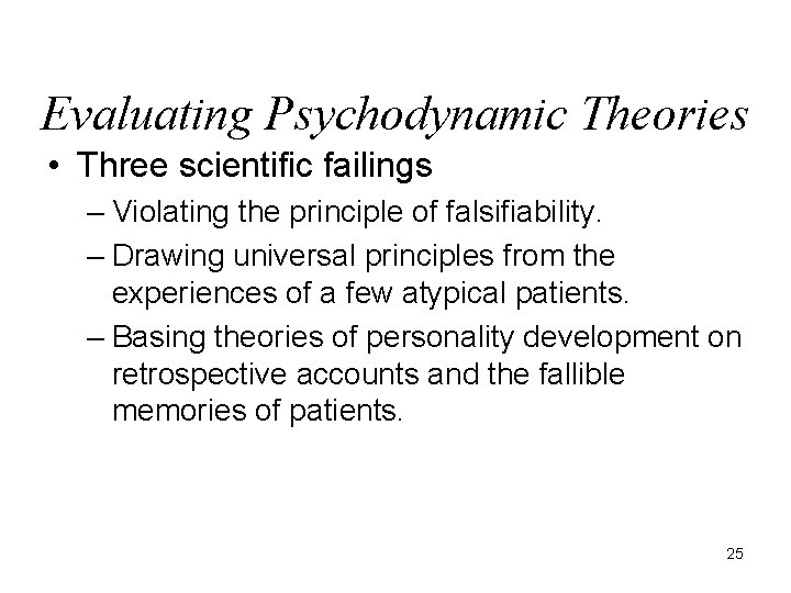 Evaluating Psychodynamic Theories • Three scientific failings – Violating the principle of falsifiability. – Evaluating Psychodynamic Theories • Three scientific failings – Violating the principle of falsifiability. –