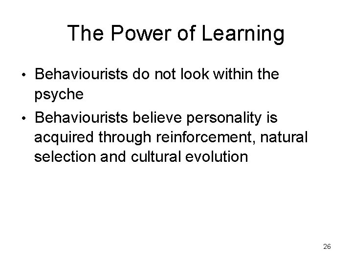 The Power of Learning • Behaviourists do not look within the psyche • Behaviourists The Power of Learning • Behaviourists do not look within the psyche • Behaviourists