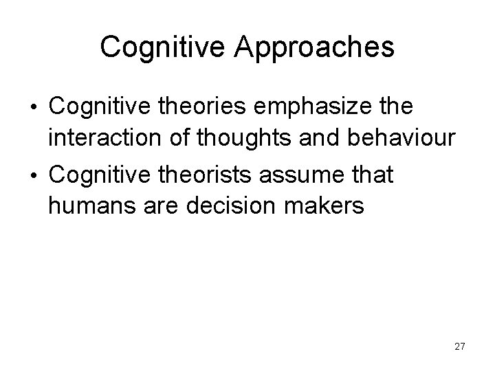 Cognitive Approaches • Cognitive theories emphasize the interaction of thoughts and behaviour • Cognitive Cognitive Approaches • Cognitive theories emphasize the interaction of thoughts and behaviour • Cognitive