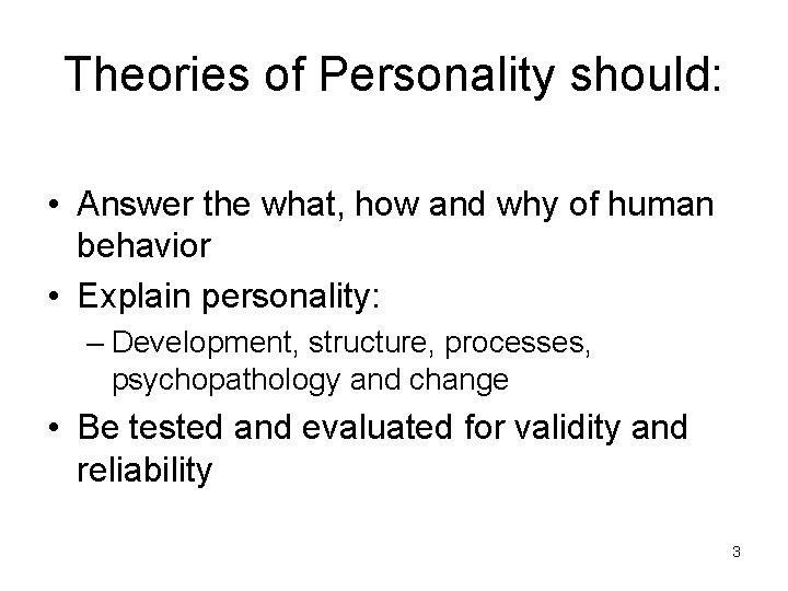 Theories of Personality should: • Answer the what, how and why of human behavior Theories of Personality should: • Answer the what, how and why of human behavior