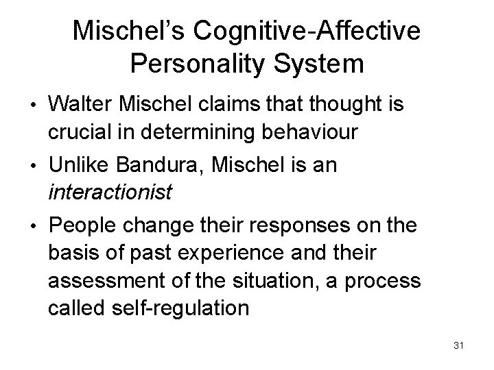 Mischel’s Cognitive-Affective Personality System • Walter Mischel claims that thought is crucial in determining Mischel’s Cognitive-Affective Personality System • Walter Mischel claims that thought is crucial in determining