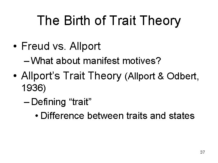 The Birth of Trait Theory • Freud vs. Allport – What about manifest motives? The Birth of Trait Theory • Freud vs. Allport – What about manifest motives?