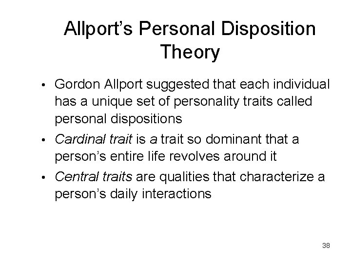 Allport’s Personal Disposition Theory • Gordon Allport suggested that each individual has a unique Allport’s Personal Disposition Theory • Gordon Allport suggested that each individual has a unique