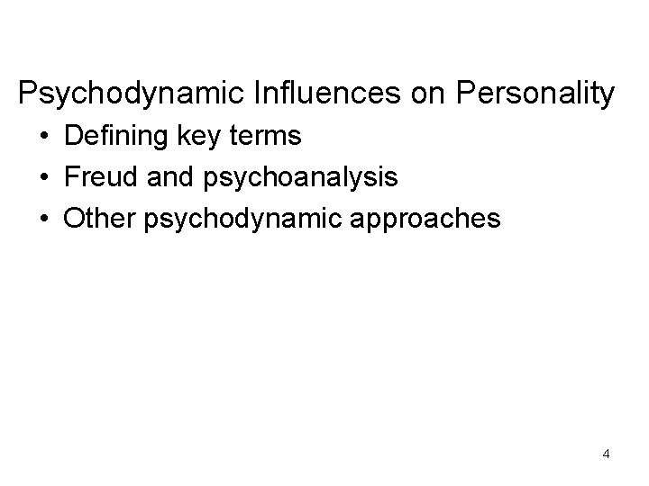 Psychodynamic Influences on Personality • Defining key terms • Freud and psychoanalysis • Other Psychodynamic Influences on Personality • Defining key terms • Freud and psychoanalysis • Other