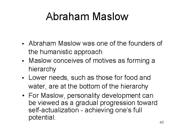 Abraham Maslow • Abraham Maslow was one of the founders of the humanistic approach Abraham Maslow • Abraham Maslow was one of the founders of the humanistic approach