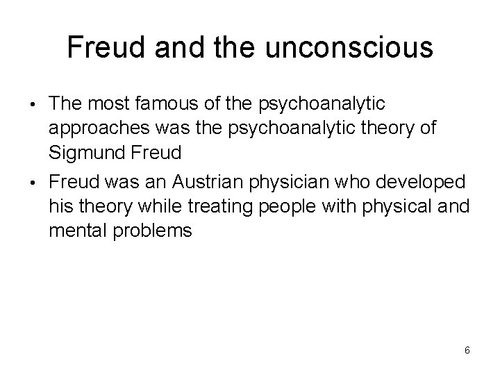Freud and the unconscious • The most famous of the psychoanalytic approaches was the Freud and the unconscious • The most famous of the psychoanalytic approaches was the