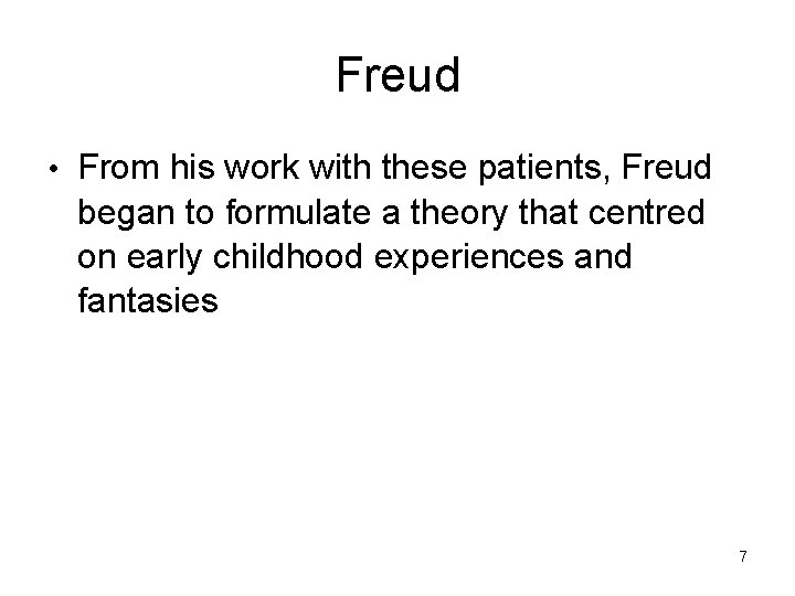Freud • From his work with these patients, Freud began to formulate a theory Freud • From his work with these patients, Freud began to formulate a theory