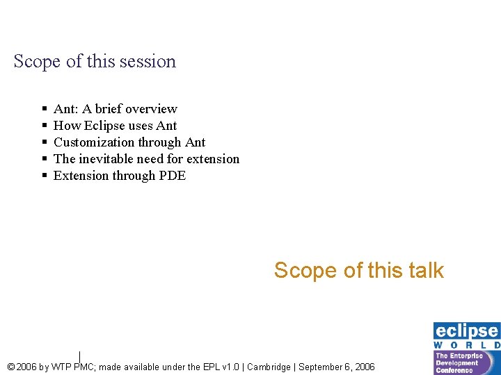 Scope of this session § § § Ant: A brief overview How Eclipse uses