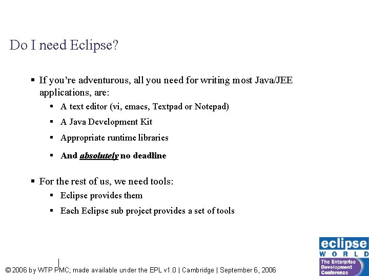 Do I need Eclipse? § If you’re adventurous, all you need for writing most