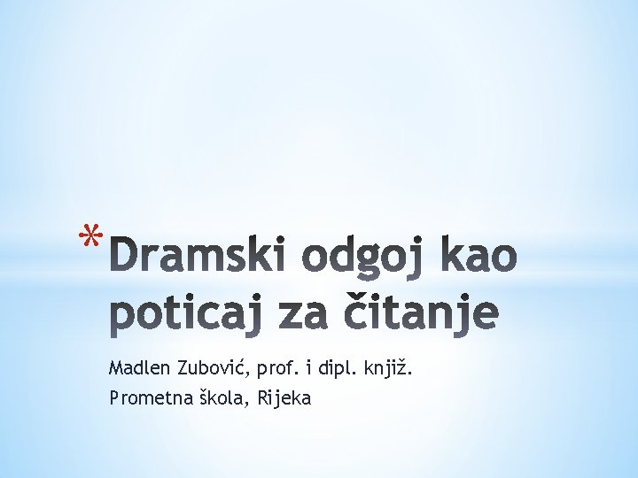 * Madlen Zubović, prof. i dipl. knjiž. Prometna škola, Rijeka 