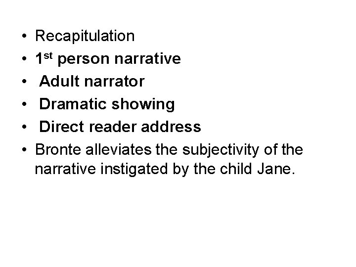  • • • Recapitulation 1 st person narrative Adult narrator Dramatic showing Direct