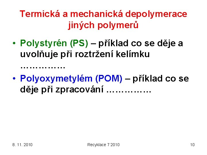 Termická a mechanická depolymerace jiných polymerů • Polystyrén (PS) – příklad co se děje