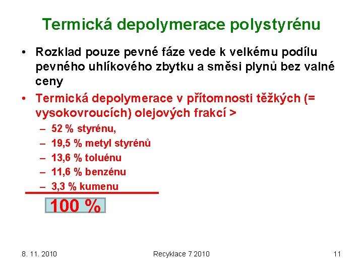 Termická depolymerace polystyrénu • Rozklad pouze pevné fáze vede k velkému podílu pevného uhlíkového