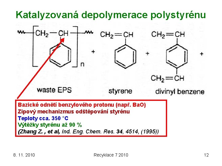 Katalyzovaná depolymerace polystyrénu Bazické odnětí benzylového protonu (např. Ba. O) Zipový mechanizmus odštěpování styrénu