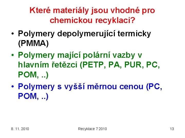 Které materiály jsou vhodné pro chemickou recyklaci? • Polymery depolymerující termicky (PMMA) • Polymery