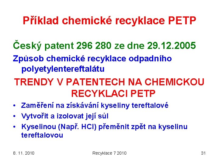 Příklad chemické recyklace PETP Český patent 296 280 ze dne 29. 12. 2005 Způsob