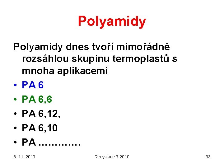 Polyamidy dnes tvoří mimořádně rozsáhlou skupinu termoplastů s mnoha aplikacemi • PA 6, 6