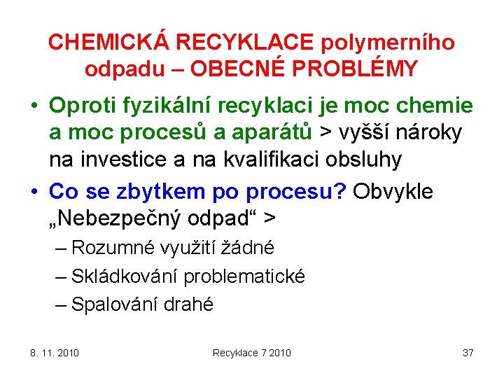 CHEMICKÁ RECYKLACE polymerního odpadu – OBECNÉ PROBLÉMY • Oproti fyzikální recyklaci je moc chemie