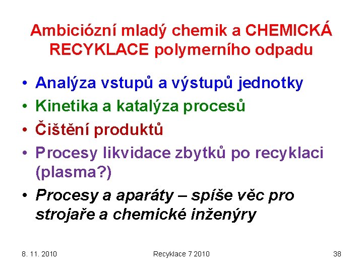 Ambiciózní mladý chemik a CHEMICKÁ RECYKLACE polymerního odpadu • • Analýza vstupů a výstupů