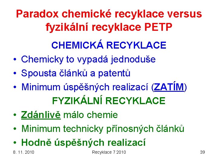 Paradox chemické recyklace versus fyzikální recyklace PETP • • • CHEMICKÁ RECYKLACE Chemicky to