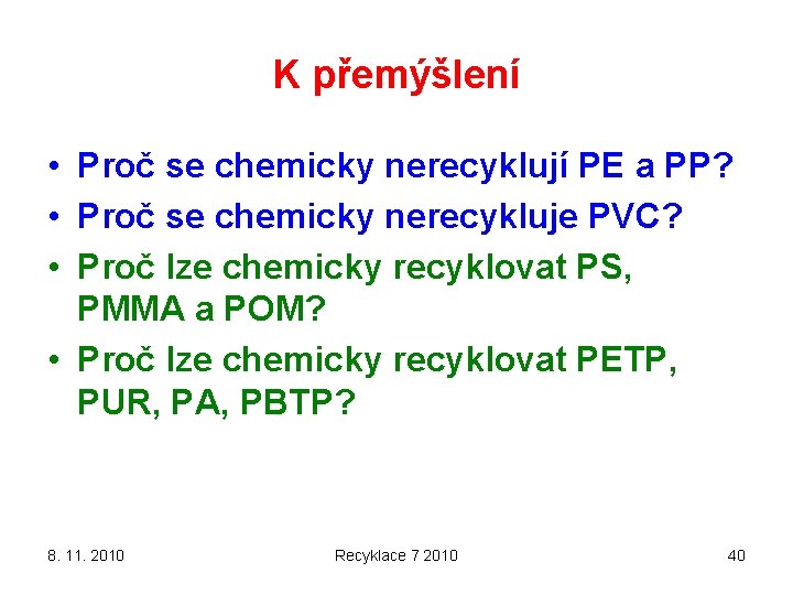 K přemýšlení • Proč se chemicky nerecyklují PE a PP? • Proč se chemicky