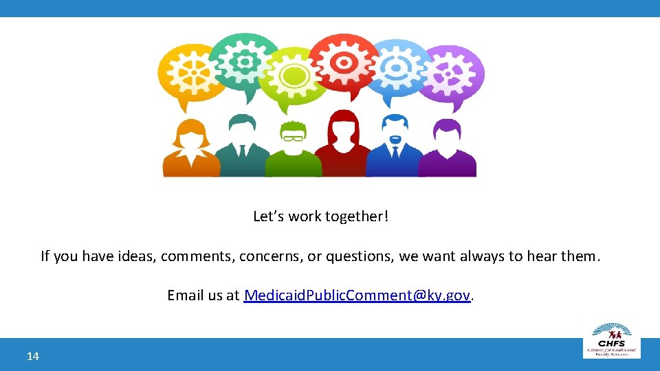 Let’s work together! If you have ideas, comments, concerns, or questions, we want always