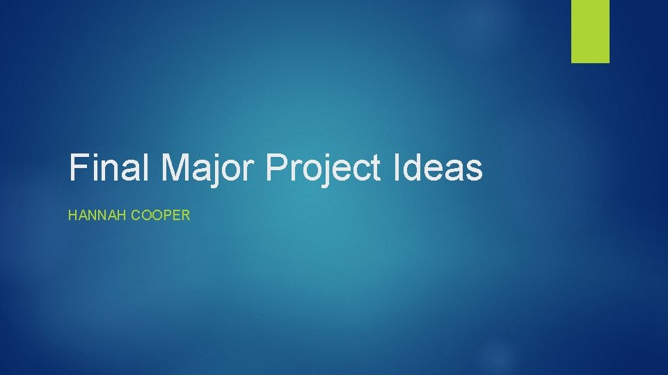 Final Major Project Ideas HANNAH COOPER 