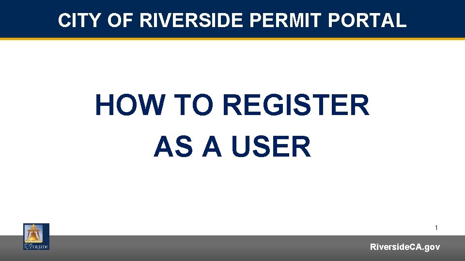 CITY OF RIVERSIDE PERMIT PORTAL HOW TO REGISTER AS A USER 1 Riverside. CA.