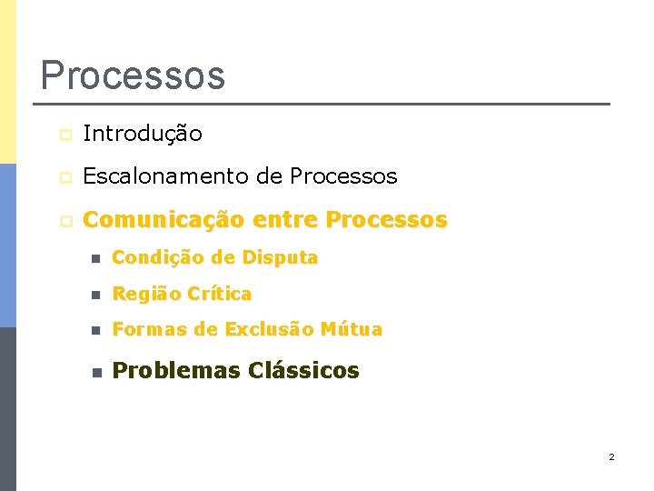 Processos p Introdução p Escalonamento de Processos p Comunicação entre Processos n Condição de