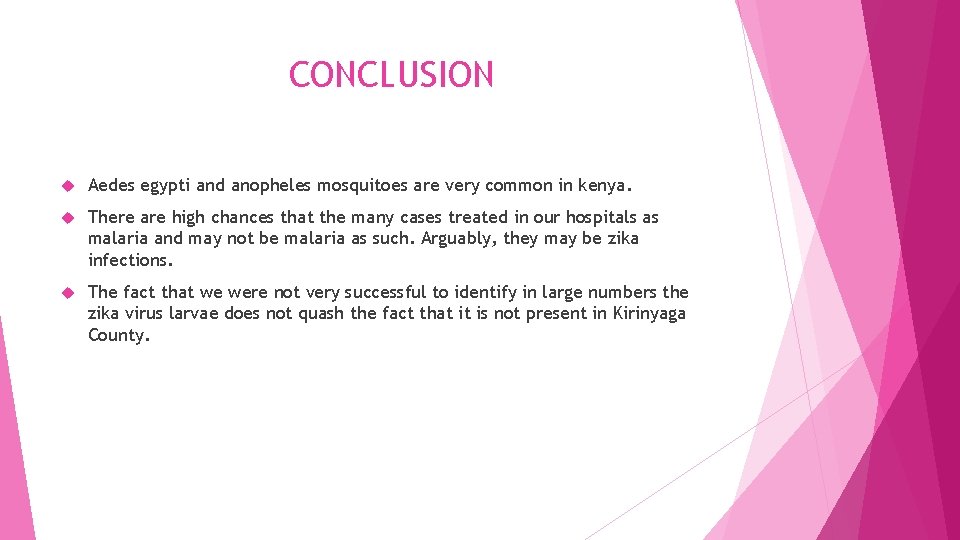 CONCLUSION Aedes egypti and anopheles mosquitoes are very common in kenya. There are high CONCLUSION Aedes egypti and anopheles mosquitoes are very common in kenya. There are high