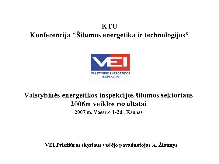 KTU Konferencija “Šilumos energetika ir technologijos” Valstybinės energetikos inspekcijos šilumos sektoriaus 2006 m veiklos