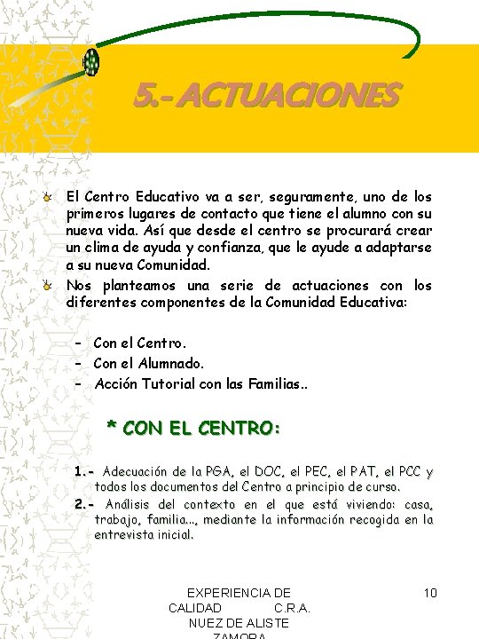 5. - ACTUACIONES El Centro Educativo va a ser, seguramente, uno de los primeros 5. - ACTUACIONES El Centro Educativo va a ser, seguramente, uno de los primeros