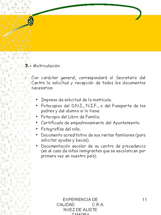 3. - Matriculación: – Con carácter general, corresponderá al Secretario del Centro la solicitud 3. - Matriculación: – Con carácter general, corresponderá al Secretario del Centro la solicitud