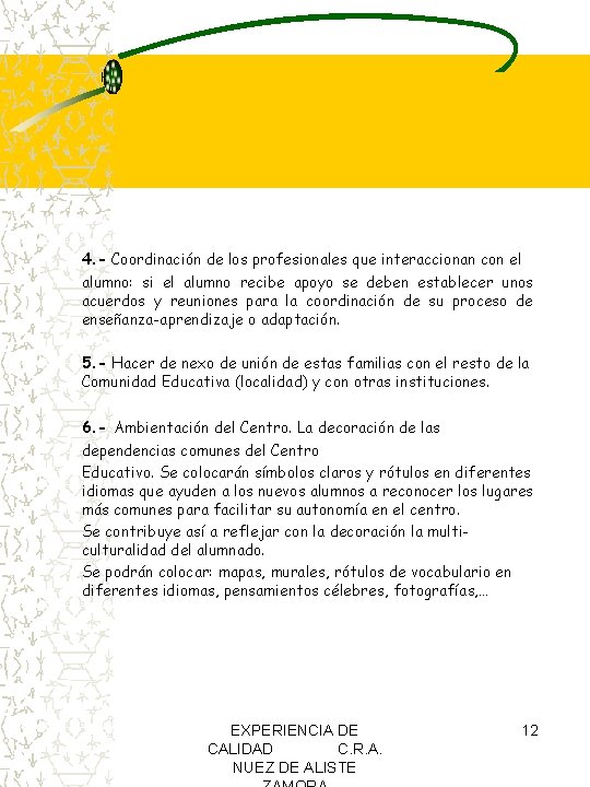 4. - Coordinación de los profesionales que interaccionan con el alumno: si el alumno 4. - Coordinación de los profesionales que interaccionan con el alumno: si el alumno