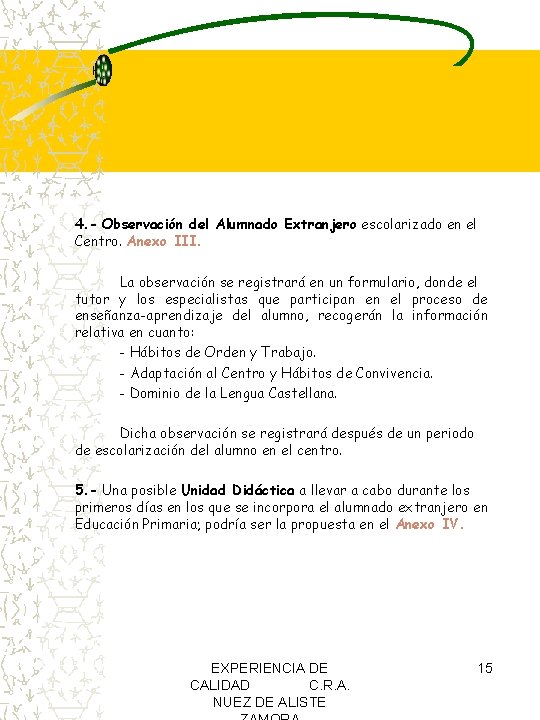 4. - Observación del Alumnado Extranjero escolarizado en el Centro. Anexo III. La observación 4. - Observación del Alumnado Extranjero escolarizado en el Centro. Anexo III. La observación